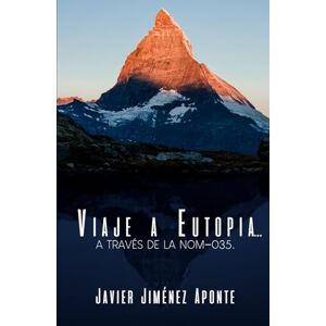 Jiménez Aponte, Francisco Javier Viaje a Eutopía... a través de la NOM-035: Primera parte. La transformación de Carlota. Jiménez Aponte, Francisco Javier Viaje a Eutopía... a través de la NOM-035: Primera parte. La transformación de Carlota.