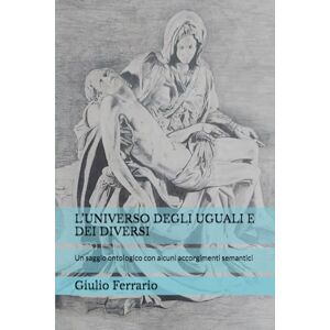 Ferrario, Giulio L’UNIVERSO DEGLI UGUALI E DEI DIVERSI: Un saggio ontologico con alcuni accorgimenti semantici Ferrario, Giulio L’UNIVERSO DEGLI UGUALI E DEI DIVERSI: Un saggio ontologico con alcuni accorgimenti semantici
