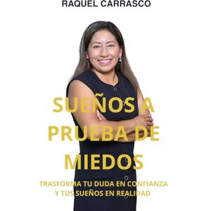 Carrasco Villalba, Raquel Sueños A Prueba De Miedos: Transforma Tu Duda En Confianza Y Tus Sueños En Realidad Carrasco Villalba, Raquel Sueños A Prueba De Miedos: Transforma Tu Duda En Confianza Y Tus Sueños En Realidad