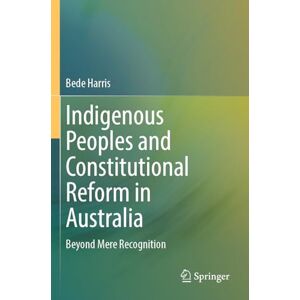 Harris, Bede Indigenous Peoples and Constitutional Reform in Australia: Beyond Mere Recognition Harris, Bede Indigenous Peoples and Constitutional Reform in Australia: Beyond Mere Recognition