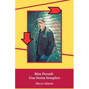 Salvetti, Marco Max Pezzali: Una Storia Semplice: Viaggio musicale attraverso trent'anni di successi che hanno segnato la storia della musica italiana Salvetti, Marco Max Pezzali: Una Storia Semplice: Viaggio musicale attraverso trent'anni di successi che hanno segnato la storia della musica italiana