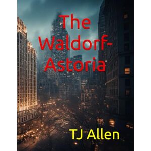 Allen, TJ The Waldorf-Astoria Allen, TJ The Waldorf-Astoria