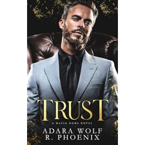 Wolf, Adara Trust: A Mafia Doms Novel Wolf, Adara Trust: A Mafia Doms Novel