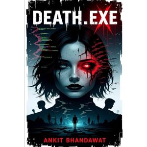 Bhandawat, Mr. Ankit Death.Exe: Some memories should never be rebooted. Bhandawat, Mr. Ankit Death.Exe: Some memories should never be rebooted.