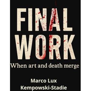 Kempowski-Stadie, Sr. Marco Lux FINAL WORK: When art and death merge Kempowski-Stadie, Sr. Marco Lux FINAL WORK: When art and death merge