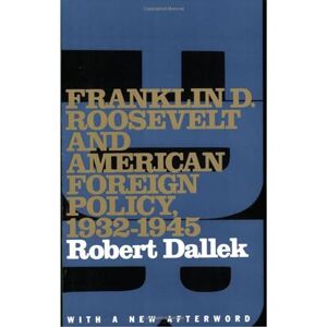 Dallek, Robert Franklin D. Roosevelt and American Foreign Policy, 1932-1945: With a New Afterword (Oxford Paperbacks) Dallek, Robert Franklin D. Roosevelt and American Foreign Policy, 1932-1945: With a New Afterword (Oxford Paperbacks)