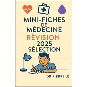 LÊ, Dr PIERRE MINI FICHES DE MEDECINE REVISION 2025 SELECTION LÊ, Dr PIERRE MINI FICHES DE MEDECINE REVISION 2025 SELECTION