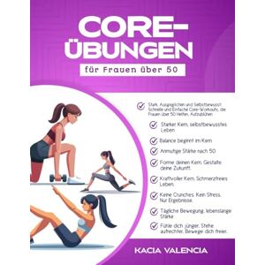 Valencia, Kacia Kernübungen für Frauen über 50: Stark, ausgeglichen und selbstbewusst: Schnelle und einfache Kernübungen, die Frauen über 50 zum Erfolg verhelfen (Fit, wild und fabelhaft nach 50) Valencia, Kacia Kernübungen für Frauen über 50: Stark, ausgeglichen und selbstbewusst: Schnelle und einfache Kernübungen, die Frauen über 50 zum Erfolg verhelfen (Fit, wild und fabelhaft nach 50)