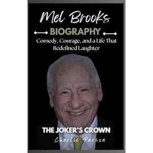 PARSON, CHARLIE MEL BROOKS BIOGRAPHY: Comedy, Courage, and a Life That Redefined Laughter PARSON, CHARLIE MEL BROOKS BIOGRAPHY: Comedy, Courage, and a Life That Redefined Laughter