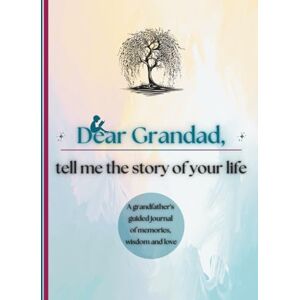 Publishing, Timeless Tales Dear Grandad, Tell Me the Story of Your Life: A Grandfather's Guided Journal of Memories, Wisdom and Love (Colour Version) Publishing, Timeless Tales Dear Grandad, Tell Me the Story of Your Life: A Grandfather's Guided Journal of Memories, Wisdom and Love (Colour Version)