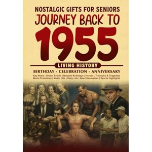 Cummings, Clarice Journey Back To 1955: The Perfect Gift for Birthdays and Anniversaries For Those Born in 1955 Back in Time Keepsake 1955 History Book for Mom, Dad, Grandparent, Friends, and More Cummings, Clarice Journey Back To 1955: The Perfect Gift for Birthdays and Anniversaries For Those Born in 1955 Back in Time Keepsake 1955 History Book for Mom, Dad, Grandparent, Friends, and More