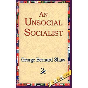 Shaw, George Bernard An Unsocial Socialist Shaw, George Bernard An Unsocial Socialist