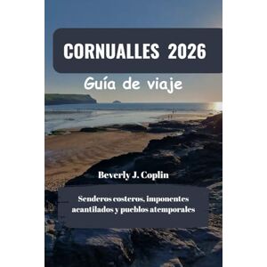 Coplin, Beverly J. CORNUALLES Guía de viaje 2026: Senderos costeros, imponentes acantilados y pueblos atemporales Coplin, Beverly J. CORNUALLES Guía de viaje 2026: Senderos costeros, imponentes acantilados y pueblos atemporales