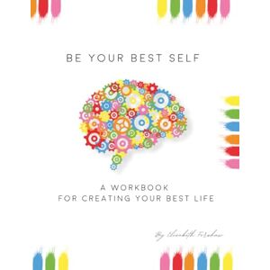 Forshaw, Liz Be Your Best Self Workbook: This is where you are inspired, motivated and encouraged to create the best version of yourself through self awareness. Forshaw, Liz Be Your Best Self Workbook: This is where you are inspired, motivated and encouraged to create the best version of yourself through self awareness.