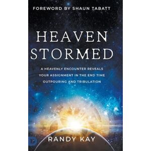 Kay, Randy Heaven Stormed: A Heavenly Encounter Reveals Your Assignment in the End Time Outpouring and Tribulation (An Nde Collection) Kay, Randy Heaven Stormed: A Heavenly Encounter Reveals Your Assignment in the End Time Outpouring and Tribulation (An Nde Collection)