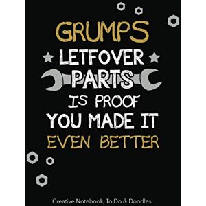 Bowers, Johnny Grumps Leftover Parts is Proof You Made it Even Better Creative Notebook, To Do & Doodles: A Beautiful Notebook Gift Grumps will Love Featuring Notes, Focus, To Do & Doodles Bowers, Johnny Grumps Leftover Parts is Proof You Made it Even Better Creative Notebook, To Do & Doodles: A Beautiful Notebook Gift Grumps will Love Featuring Notes, Focus, To Do & Doodles