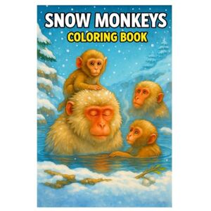 Imhof, Andreas Snow Monkeys Coloring Book: 50 Realistic Japanese Macaque Scenes for Kids & Adults Imhof, Andreas Snow Monkeys Coloring Book: 50 Realistic Japanese Macaque Scenes for Kids & Adults