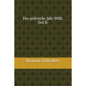 Schreiber, Dr. Roman Das politische Jahr 2023, Teil II. Schreiber, Dr. Roman Das politische Jahr 2023, Teil II.