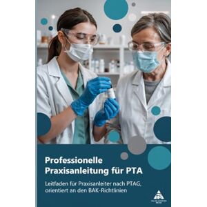 Schäfer, Felice Professionelle Praxisanleitung für PTA: Leitfaden für Praxisanleiter nach PTAG, orientiert an den BAK-Richtlinien Schäfer, Felice Professionelle Praxisanleitung für PTA: Leitfaden für Praxisanleiter nach PTAG, orientiert an den BAK-Richtlinien