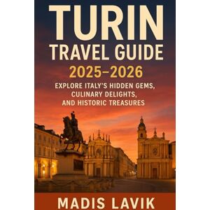 LAVIK, MADIS Turin Travel Guide 2025-2026: Explore Italy’s Hidden Gems, Culinary Delights, and Historic Treasures LAVIK, MADIS Turin Travel Guide 2025-2026: Explore Italy’s Hidden Gems, Culinary Delights, and Historic Treasures