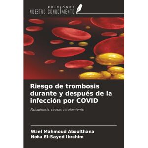 Aboulthana, Wael Mahmoud Riesgo de trombosis durante y después de la infección por COVID: Patogénesis, causas y tratamiento Aboulthana, Wael Mahmoud Riesgo de trombosis durante y después de la infección por COVID: Patogénesis, causas y tratamiento