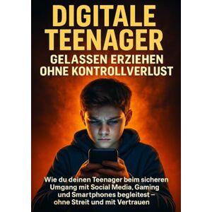 Müller, Anna-Lena Digitale Teenager: Gelassen erziehen ohne Kontrollverlust: Wie du deinen Teenager beim sicheren Umgang mit Social Media, Gaming und Smartphones begleitest – ohne Streit und mit Vertrauen Müller, Anna-Lena Digitale Teenager: Gelassen erziehen ohne Kontrollverlust: Wie du deinen Teenager beim sicheren Umgang mit Social Media, Gaming und Smartphones begleitest – ohne Streit und mit Vertrauen