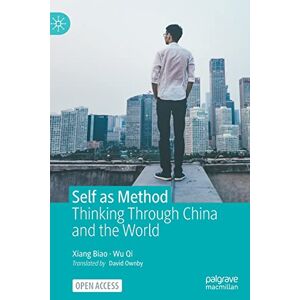 Xiang, Biao Self as Method: Thinking Through China and the World Xiang, Biao Self as Method: Thinking Through China and the World