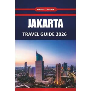 Jackson Jakarta Travel guide 2026: Top Attractions, Street Food, Cultural Experiences, Hotels, Itineraries, and Day Trips for First Time Visitors Jackson Jakarta Travel guide 2026: Top Attractions, Street Food, Cultural Experiences, Hotels, Itineraries, and Day Trips for First Time Visitors