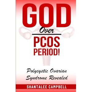 Campbell, Shantalee God Over PCOS Period!: Polycystic Ovarian Syndrome Revealed Campbell, Shantalee God Over PCOS Period!: Polycystic Ovarian Syndrome Revealed