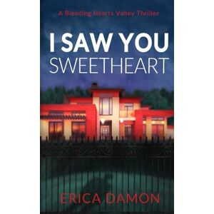 Damon, Erica I Saw You Sweetheart: A Bleeding Hearts Valley Thriller Damon, Erica I Saw You Sweetheart: A Bleeding Hearts Valley Thriller