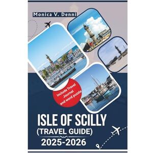 DENNI, MONICA V. ISLES OF SCILLY TRAVEL GUIDE 2025-2026: From Coastal Walks to Crystal Waters, Discover a World Apart DENNI, MONICA V. ISLES OF SCILLY TRAVEL GUIDE 2025-2026: From Coastal Walks to Crystal Waters, Discover a World Apart