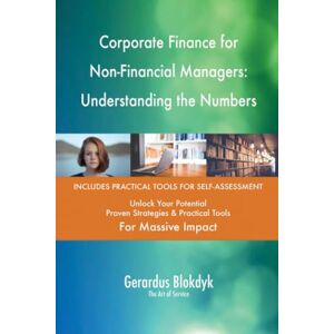 Gerardus Blokdyk - The Art of Service Corporate Finance for Non-Financial Managers: Understanding the Numbers Gerardus Blokdyk - The Art of Service Corporate Finance for Non-Financial Managers: Understanding the Numbers