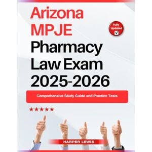 Lewis, Harper Arizona MPJE Pharmacy Law Exam 2025-2026: Comprehensive Study Guide and Practice Tests Lewis, Harper Arizona MPJE Pharmacy Law Exam 2025-2026: Comprehensive Study Guide and Practice Tests