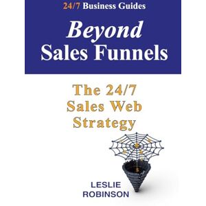Robinson Beyond Sales Funnels: The 24/7 Sales Web Strategy (24/7 Business Guides) Robinson Beyond Sales Funnels: The 24/7 Sales Web Strategy (24/7 Business Guides)
