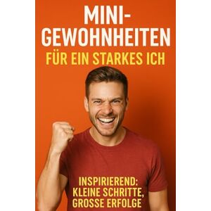 Marburg, Sarlken Mini Gewohnheiten für ein starkes ich: Wie du mit kleinen schritten großes erreichst Marburg, Sarlken Mini Gewohnheiten für ein starkes ich: Wie du mit kleinen schritten großes erreichst