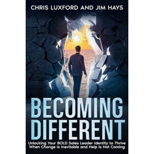 Luxford, Chris Becoming Different: Unlocking your BOLD sales leadership identity when change is inevitable and help is not coming Luxford, Chris Becoming Different: Unlocking your BOLD sales leadership identity when change is inevitable and help is not coming