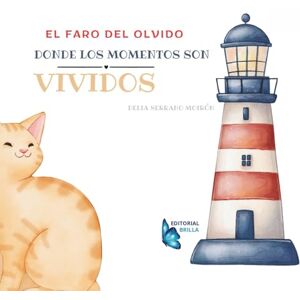 Serrano Moirón, Delia EL FARO DEL OLVIDO DÓNDE LOS RECUERDOS SON VIVIDOS Serrano Moirón, Delia EL FARO DEL OLVIDO DÓNDE LOS RECUERDOS SON VIVIDOS
