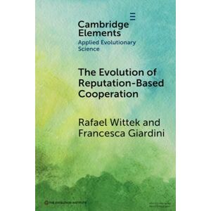 Wittek, Rafael The Evolution of Reputation-Based Cooperation: A Goal Framing Theory of Gossip (Elements in Applied Evolutionary Science) Wittek, Rafael The Evolution of Reputation-Based Cooperation: A Goal Framing Theory of Gossip (Elements in Applied Evolutionary Science)