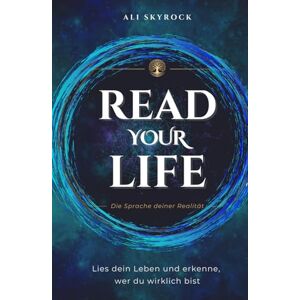 Skyrock, Ali Read Your Life: Wie du dein Leben lesen, verstehen und verwandeln kannst Skyrock, Ali Read Your Life: Wie du dein Leben lesen, verstehen und verwandeln kannst