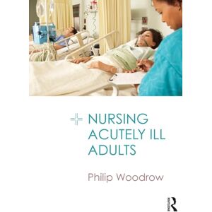 Woodrow, Philip Nursing Acutely Ill Adults Woodrow, Philip Nursing Acutely Ill Adults
