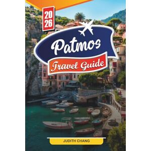 CHANG, JUDITH PATMOS TRAVEL GUIDE 2026: Discover Hidden Gems, Historic Landmarks, Travel Tips, and Unforgettable Vacation Experiences CHANG, JUDITH PATMOS TRAVEL GUIDE 2026: Discover Hidden Gems, Historic Landmarks, Travel Tips, and Unforgettable Vacation Experiences