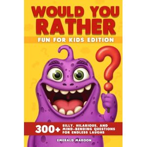 Maroon, Emerald Would You Rather Fun for Kids Edition: 300+ Silly, Hilarious, and Mind-Bending Questions for Endless Laughs (Would You Rather Collection) Maroon, Emerald Would You Rather Fun for Kids Edition: 300+ Silly, Hilarious, and Mind-Bending Questions for Endless Laughs (Would You Rather Collection)