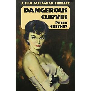 Cheyney, Peter Dangerous Curves: A Slim Callaghan Thriller Cheyney, Peter Dangerous Curves: A Slim Callaghan Thriller