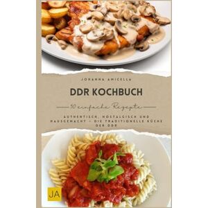 Amicella, Johanna DDR Kochbuch: Authentisch, nostalgisch und hausgemacht – Die traditionelle Küche der DDR Amicella, Johanna DDR Kochbuch: Authentisch, nostalgisch und hausgemacht – Die traditionelle Küche der DDR