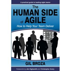 Broza, Gil The Human Side of Agile How to Help Your Team Deliver Broza, Gil The Human Side of Agile How to Help Your Team Deliver
