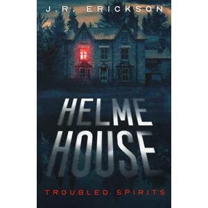 Erickson, J.R. Helme House: A Troubled Spirits Novel Erickson, J.R. Helme House: A Troubled Spirits Novel