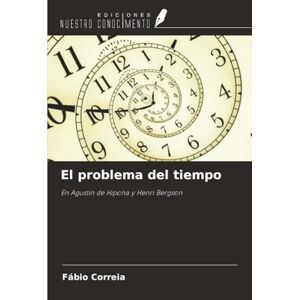 Correia, Fábio El problema del tiempo: En Agustín de Hipona y Henri Bergson Correia, Fábio El problema del tiempo: En Agustín de Hipona y Henri Bergson