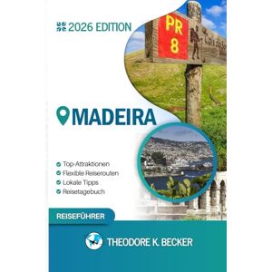 Becker MADEIRA REISEFÜHRER: Entdecken Sie Madeiras verborgene Schätze, Naturerlebnisse, Geheimtipps und unvergessliche Sehenswürdigkeiten Becker MADEIRA REISEFÜHRER: Entdecken Sie Madeiras verborgene Schätze, Naturerlebnisse, Geheimtipps und unvergessliche Sehenswürdigkeiten