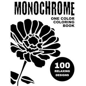 Zella, Louise Monochrome Coloring Book: One Color Coloring Book For Adults and Teens to Calm your Mind and Stress Relief Relaxing Simple Designs of Animals, ... Flowers and More (Monochrome Coloring Books) Zella, Louise Monochrome Coloring Book: One Color Coloring Book For Adults and Teens to Calm your Mind and Stress Relief Relaxing Simple Designs of Animals, ... Flowers and More (Monochrome Coloring Books)