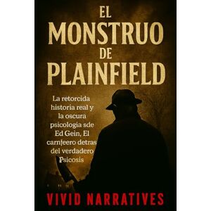 Narratives, Vivid El monstruo de Plainfield: La retorcida historia real y la oscura psicología de Ed Gein: El carnicero detrás del verdadero Psicosis Narratives, Vivid El monstruo de Plainfield: La retorcida historia real y la oscura psicología de Ed Gein: El carnicero detrás del verdadero Psicosis
